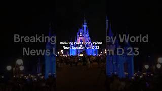 Breaking Walt Disney World News Update from D 23