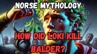 The Shocking Death of Balder: Loki’s Darkest Trick Revealed!