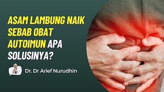 Asam Lambung Naik Karena Minum Obat Autoimun Apa Solusinya?