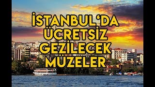 İstanbul'da ücretsiz gezebileceğiniz 10 müze