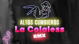 Altos Cumbieros - La colaless │ REMIX