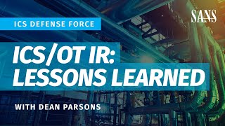 ICS Defense Force: ICS/OT Incident Response: Lessons Learned