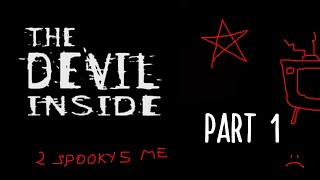 The Devil Inside - Part 1