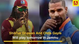 Shikhar Dhawan And Chris Gayle Will play tomorrow in Jammu