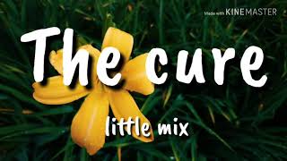 Little mix - The Cure// lyrics//