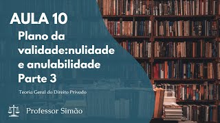 Aula 10 - Plano da validade: nulidade e anulabilidade - Parte 3