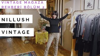 VINTAGE MAĞAZA REHBERİ Bölüm 2 | VINTAGE SHOP GUIDE II - Nillush Vintage [Eng Sub]