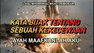 KATA BIJAK TENTANG SEBUAH KEKECEWAAN [AYAH MAAFKANLAH AKU] ROAR BAND