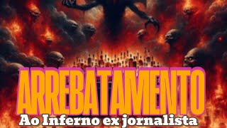 ARREBATAMENTO AO INFERNO E AO CÉU DE UMA JORNALISTA