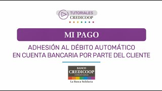 Mi Pago - Adhesión al débito automático en Cuenta bancaria por parte del cliente