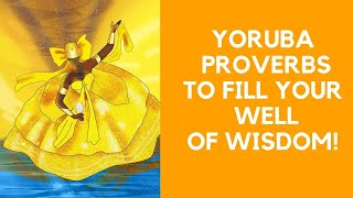 YORUBA PROVERBS TO INCREASE OUR WELL OF WISDOM!