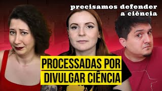 CIENTISTAS BRASILEIRAS FORAM PROCESSADAS POR DIVULGAR CIÊNCIA CONTRA DESINFORMAÇÃO