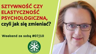 Sztywność, czy elastyczność psychologiczna? Weekend ze sobą #07