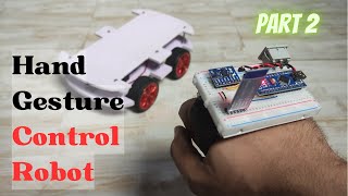 DIY Hand Gesture Control Robot | Arduino Hand Gesture Control Robot Part:2