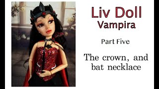 Liv doll Vampira Project - Part 5 - The crown, and bat necklace