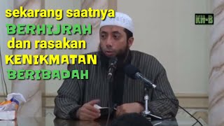 Sekarang Saatnya Berhijrah dan Rasakan Kenikmatan Beribadah || Ustadz Khalid Basalamah, LC., MA