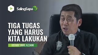 TIGA TUGAS YANG HARUS KITA LAKUKAN | USTADZ JAMIL AZZAINI