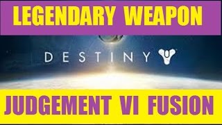 Judgement VI Destiny Legendary Weapon Guide