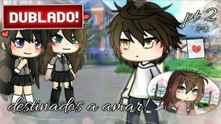 💖Destinados a AMAR☁️|Mini filme GL-Parte 2 [DUBLADO]