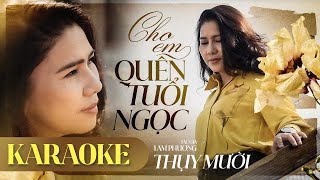 [KARAOKE] TONE NỮ - CHO EM QUÊN TUỔI NGỌC - THỤY MƯỜI || Tình ca LAM PHƯƠNG Hay nhất mọi thời đại