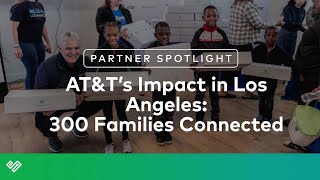 AT&T's Impact in Los Angeles: 300 Families Connected