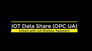 IOT Data Share (OPC UA) linked with GX Works 2 & Kepware