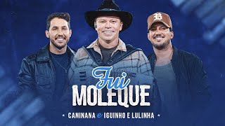 FUI MOLEQUE - Caninana, @iguinhoelulinha (Vídeo Oficial)