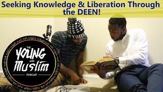 The Young and Muslim Podcast Ep.38: Knowledge and Liberation Through the Deen