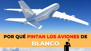 ¿Por qué los AVIONES se PINTAN de BLANCO?