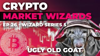 Ep 26 - Crypto Market Wizards Series - Ugly Old Goat