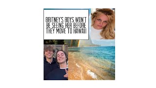 Britney’s sons won’t be seeing her before moving to Hawaii #britneyspears #moving #hawaii