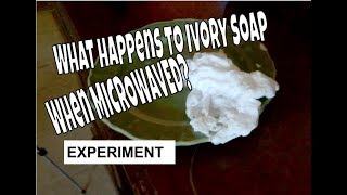 Microwave Ivory Soap Experiment?   (Ivory soap in microwave)