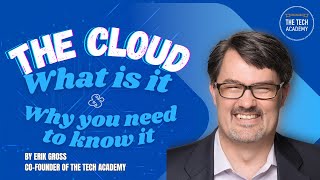 The Cloud. What is it and why you need to know it? with Erik Gross (Co-Founder of The Tech Academy)