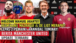 WELCOME MANUEL UGARTE✍PERCEPAT TRANSFER MAZRAOUI✅DE LIGT NEGOSIASI🔥LEPAS HANNIBAL👋TOMINAY KE FULHAM👋