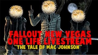 The Tale of Mac Johnson | Fallout New Vegas One Life (Livestream)