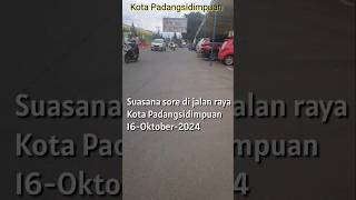 Padangsidimpuan 16-oktober-2024.| SUASANA SORE DI JALAN RAYA#Shorts