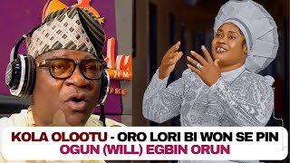 Kola Olootu - Oro lori bi won se pin ogun (Will) Egbin Orun