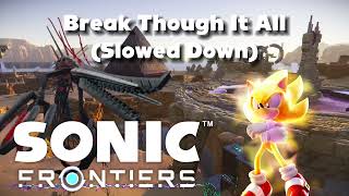 Break Through It All!!!! (Slowed Down) (Sonic Frontiers)