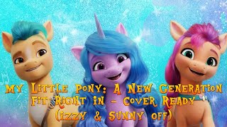 MLP A New Generation| Fit Right In - Cover Ready - (Izzy & Sunny Off)