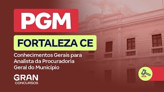 Concurso PGM Fortaleza CE | Conhecimentos Gerais para Analista: