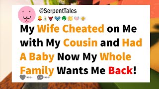 My Wife Cheated on Me with My Cousin and Had A Baby Now My Whole Family Wants Me Back...