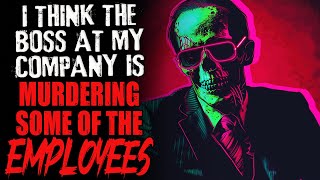 "I Think The Boss At My Company Is Murdering Some Of The Employees" Creepypasta | Horror Story