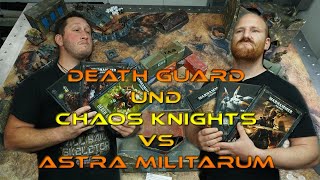 Battle Report Death Guard und Chaos Knights vs Astra Militarum - Warhammer 40k 8th Edition - Tab