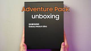 Unboxing - Adventure Pack for Samsung Galaxy Watch Ultra