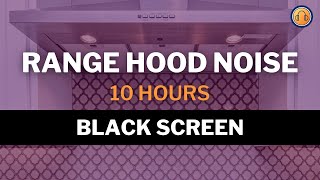 Range Hood Noise • 10 hours • Black Screen