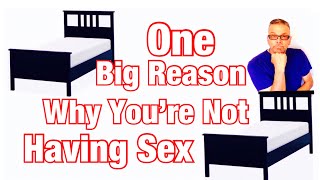 Why You're *NOT* Having Sex (Ask A Shrink)