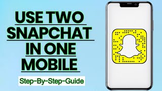 How to Use 2 Snapchat Accounts on One Android Phone | Step-by-Step Guide