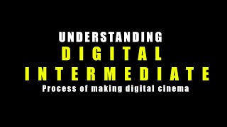 Understanding Digital Intermediate (DI) | process of digital cinema for Celluloid Film