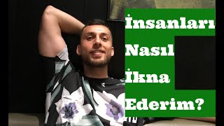 İnsanları Nasıl İkna Ederim ?