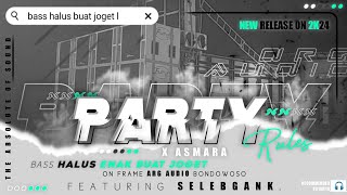 DJ PARTY RULES BASS HALUS JOGET ARG AUDIO BONDOWOSO